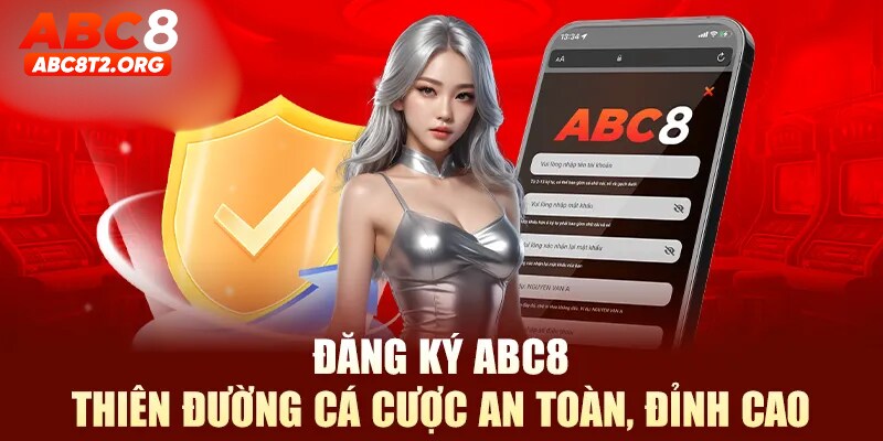 Đăng ký ABC8 để tham gia sân chơi an toàn