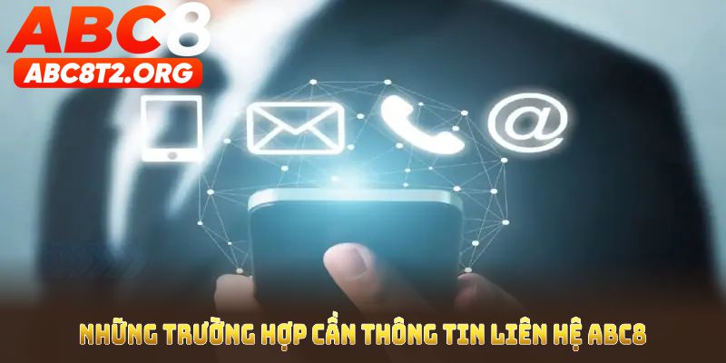 Những trường hợp cần Thông tin liên hệ ABC8 để bảo vệ bạn