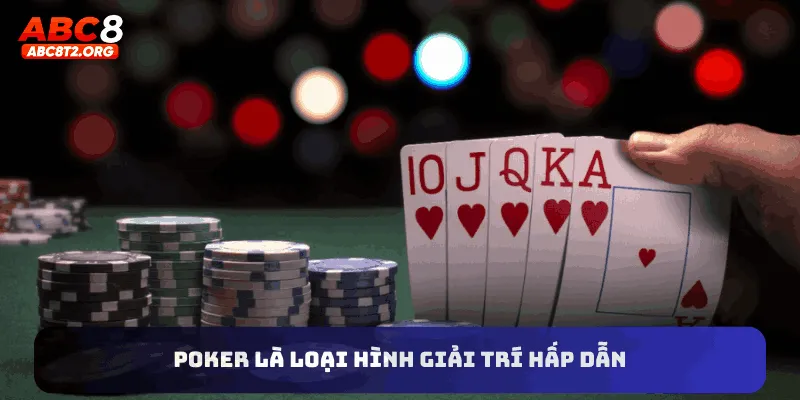 Poker là loại hình giải trí hấp dẫn