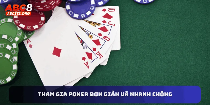 Tham gia poker đơn giản và nhanh chóng