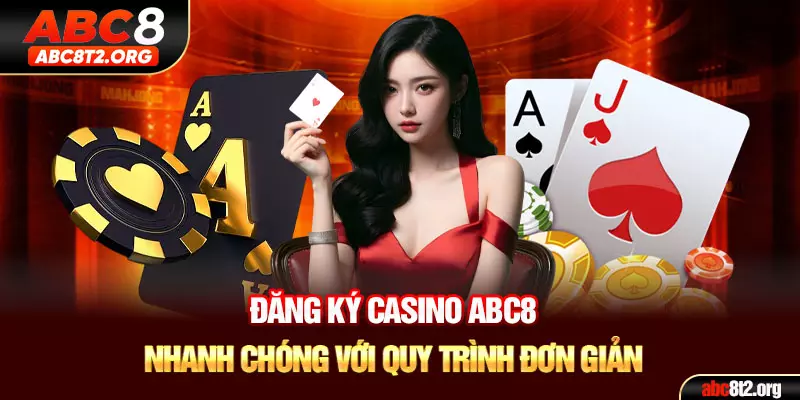 Đăng ký casino ABC8 nhanh chóng với quy trình đơn giản