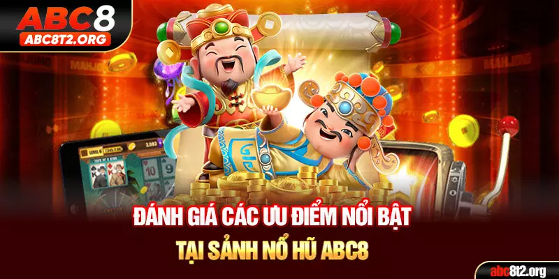 Đánh giá các ưu điểm nổi bật tại sảnh nổ hũ ABC8