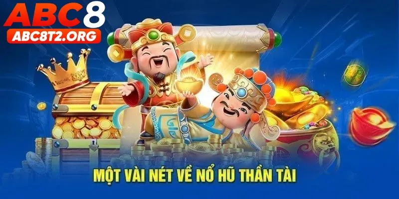 Đôi nét giới thiệu về tựa game nổ hũ thần tài rầm rộ