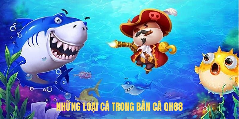 Những loại cá trong bắn cá QH88