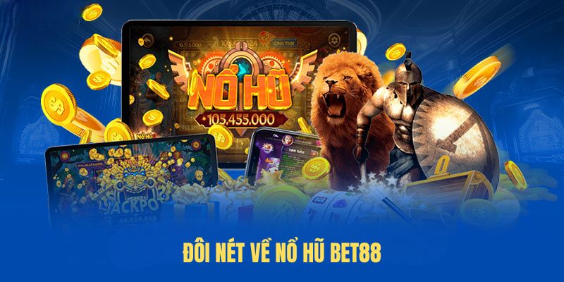 Đôi nét về Nổ Hũ Bet88