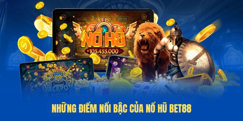 Những điểm nổi bậc của Nổ Hũ Bet88